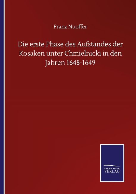 Die erste Phase des Aufstandes der Kosaken unter Chmielnicki in den Jahren 1648-1649 - Franz Nuoffer