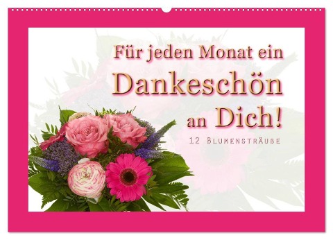 Für jeden Monat ein Dankeschön an Dich! - 12 Blumensträuße (Wandkalender 2024 DIN A2 quer), CALVENDO Monatskalender - Christoph Hähnel