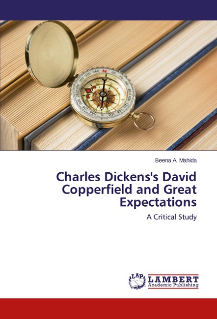 Charles Dickens's David Copperfield and Great Expectations - Beena A. Mahida