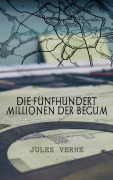 Cover-Bild zum Titel 'Die fünfhundert Millionen der Begum' von 'Jules Verne'