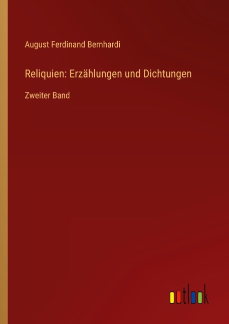 Reliquien: Erzählungen und Dichtungen - August Ferdinand Bernhardi