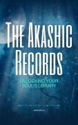 Cover-Bild zum Titel 'The Akashic Records: Unlocking Your Soul's Library' von 'John Wells'