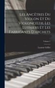 Cover-Bild zum Titel 'Les ancêtres du violon et du violoncelle, les luthiers et les fabricants d'archets; Volume 1' von 'Laurent Grillet'