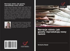 Cover-Bild zum Titel 'Narracje ró¿nic: Jak gazety reprodukuj¿ nowy rasizm' von 'Victoria Reed'