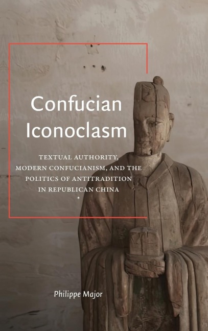 Confucian Iconoclasm - Philippe Major