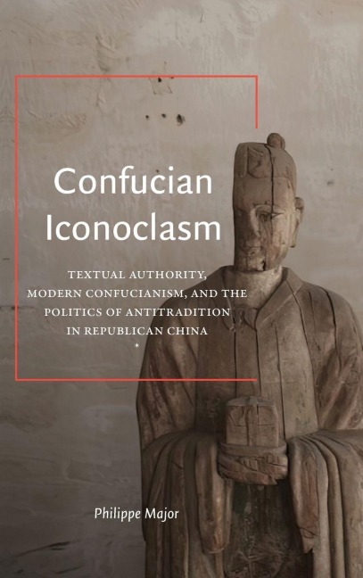 Confucian Iconoclasm - Philippe Major
