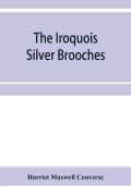 The Iroquois silver brooches - Harriet Maxwell Converse
