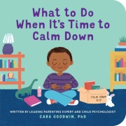 Cover-Bild zum Titel 'What to Do When It's Time to Calm Down' von 'Cara Goodwin'