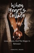 When Hearts Collide: Love, Chaos, and the Magic in Between - Charlotte C. Nelson