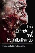 Cover-Bild zum Titel 'Die Erfindung des Kannibalismus' von 'Lutz Spilker'