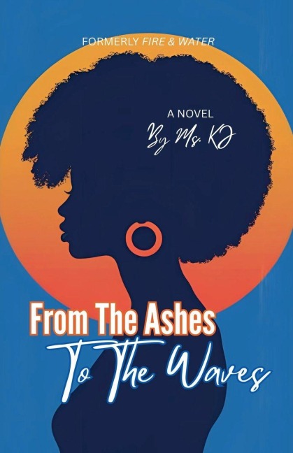 From The Ashes To The Waves - Ms. Kj