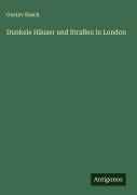Cover-Bild zum Titel 'Dunkele Häuser und Straßen in London' von 'Gustav Rasch'