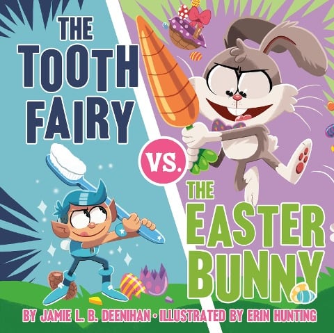 The Tooth Fairy vs. the Easter Bunny - Jamie L B Deenihan