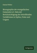 Cover-Bild zum Titel 'Monographie der evangelischen Gemeinde A.C. Bela mit Berücksichtigung der betreffenden Verhältnisse in Zipfen, Polen und Ungarn' von 'Samuel Weber'
