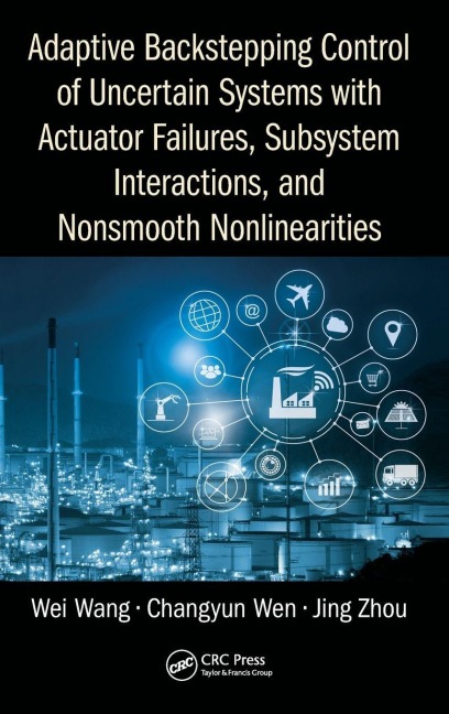 Adaptive Backstepping Control of Uncertain Systems with Actuator Failures, Subsystem Interactions, and Nonsmooth Nonlinearities - Wei Wang, Jing Zhou, Changyun Wen