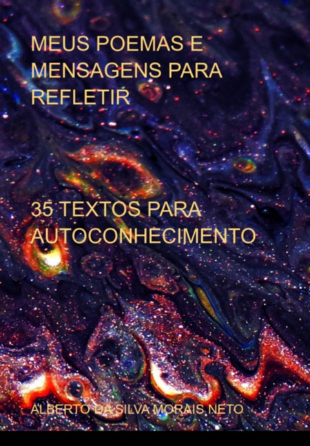 Meus Poemas E Mensagens Para Refletir - Alberto Silva Morais Da Neto
