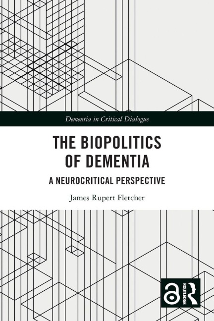 The Biopolitics of Dementia - James Rupert Fletcher