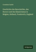 Cover-Bild zum Titel 'Geschichte des Barockstiles, des Rococo und des Klassicismus in Belgien, Holland, Frankreich, England' von 'Cornelius Gurlitt'