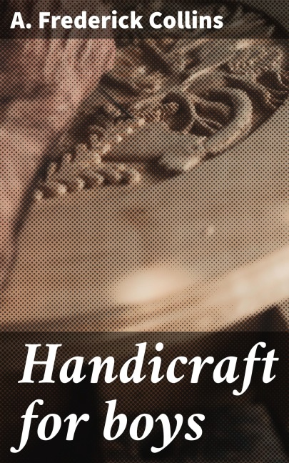 Handicraft for boys - A. Frederick Collins