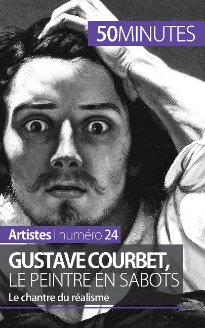 Gustave Courbet, le peintre en sabots - Eliane Reynold de Seresin, 50minutes