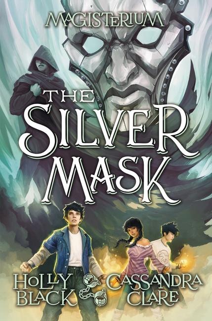 The Silver Mask (Magisterium #4) - Holly Black, Cassandra Clare