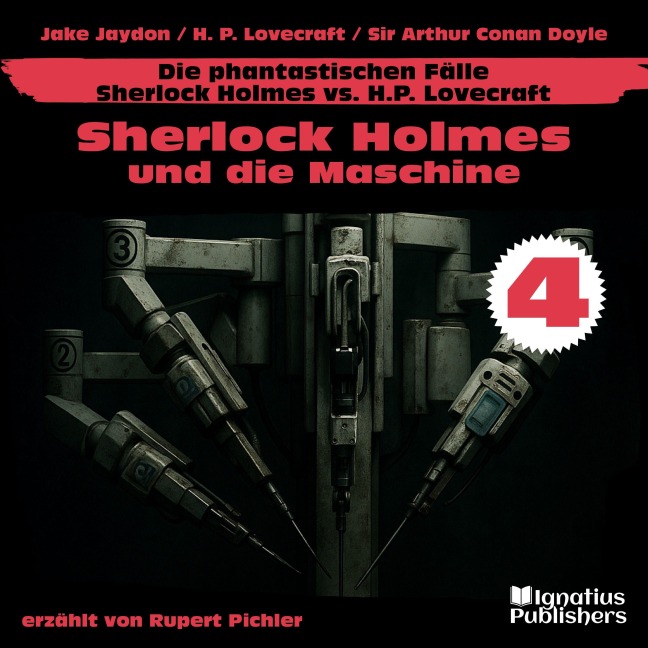 Sherlock Holmes und die Maschine (Die phantastischen Fälle - Sherlock Holmes vs. H. P. Lovecraft, Folge 4) - Arthur Conan Doyle, Jake Jaydon, H. P. Lovecraft