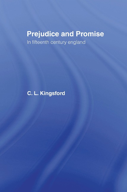 Prejudice and Promise in Fifteenth Century England - Charles Lethbridge Kingsford