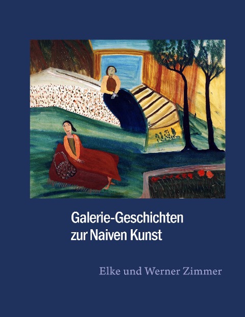 Galerie-Geschichten zur Naiven Kunst - Elke Zimmer, Werner Zimmer
