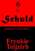 6 x Schuld - Serie 6 x : Volume I - Frenkie Teijzirb