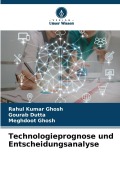 Cover-Bild zum Titel 'Technologieprognose und Entscheidungsanalyse' von 'Rahul Kumar Ghosh, Gourab Dutta, Meghdoot Ghosh'