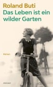 Das Leben ist ein wilder Garten - Roland Buti