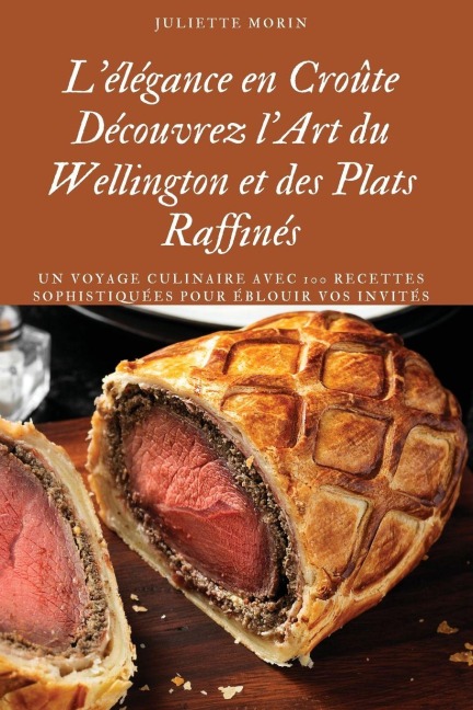 L'élégance en Croûte Découvrez l'Art du Wellington et des Plats Raffinés - Juliette Morin