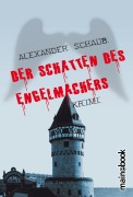 Der Schatten des Engelmachers - Alexander Schaub
