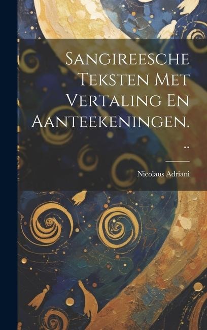 Sangireesche Teksten Met Vertaling En Aanteekeningen... - Nicolaus Adriani