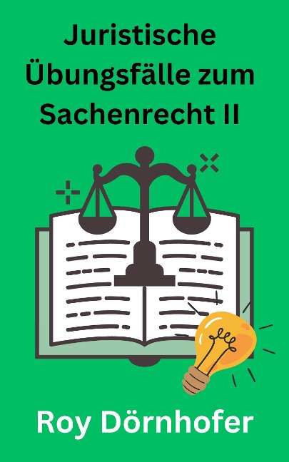 Juristische Übungsfälle zum Sachenrecht II Immobiliarsachenrecht - Roy Dörnhofer