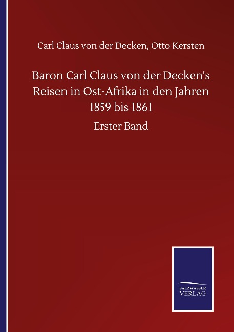 Baron Carl Claus von der Decken's Reisen in Ost-Afrika in den Jahren 1859 bis 1861 - Carl Claus Kersten von der Decken