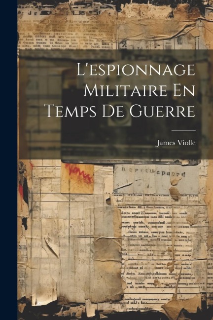 L'espionnage Militaire En Temps De Guerre - James Violle