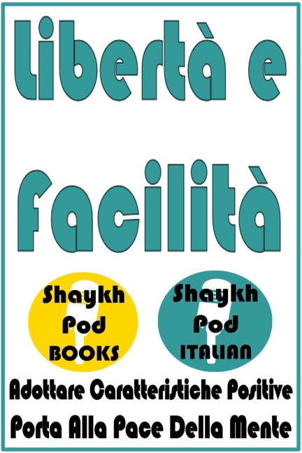 Libertà e Facilità - ShaykhPod Italian
