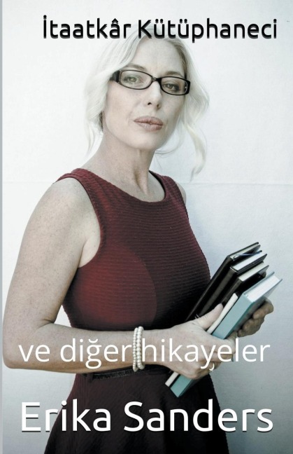 İtaatkâr Kütüphaneci ve diğer hikayeler - Erika Sanders