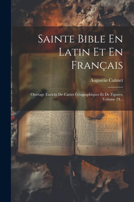 Sainte Bible En Latin Et En Français: Ouvrage Enrichi De Cartes Géographiques Et De Figures, Volume 24... - Augustin Calmet