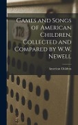 Cover-Bild zum Titel 'Games and Songs of American Children, Collected and Compared by W.W. Newell' von 'American Children'