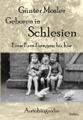 Cover-Bild zum Titel 'Geboren in Schlesien - Eine Familiengeschichte - Autobiografie' von 'Günter Mosler'