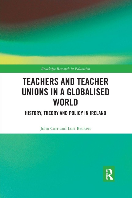 Teachers and Teacher Unions in a Globalised World - John Carr, Lori Beckett