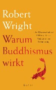 Warum Buddhismus wirkt - Robert Wright