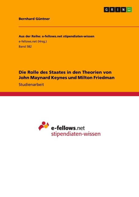 Die Rolle des Staates in den Theorien von  John Maynard Keynes und Milton Friedman - Bernhard Güntner