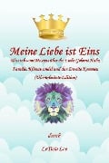 Meine Liebe ist Eins:Was ich vom Messias über Liebe, Familie, Klimawandel und das Zweite Kommen gelernt habe (Überarbeitete Edition) - Leticia Lee