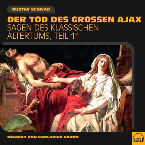 Der Tod des großen Ajax (Sagen des klassischen Altertums, Teil 11) - Gustav Schwab