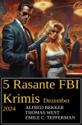 Cover-Bild zum Titel '5 Rasante FBI Krimis Dezember 2024' von 'Alfred Bekker, Thomas West, Emile C. Tepperman'