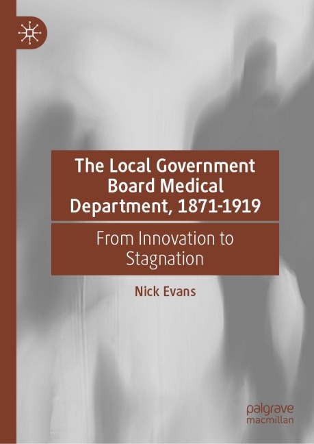 The Local Government Board Medical Department, 1871-1919 - Nick Evans