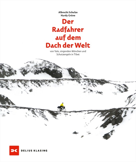 Der Radfahrer auf dem Dach der Welt - Albrecht Schulze, Hardy Grüne
